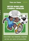 Witze rund ums Fussball spielen : Humor & Spass Neue Fussballwitze, lustige Bilder und Texte mit Torschuss Effekt! - Book