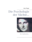 Die Psychologie der Suchte... : Ein Urphanomen... - Book