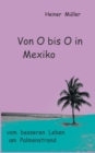Von O bis O in Mexiko : vom besseren Leben am Palmenstrand - Book