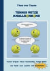 Tennis Witze Knallbonbons - Humor & Spass : Neue Tenniswitze, lustige Bilder und Texte zum Lachen mit Knalleffekt: Neue Witze, lustige Bilder und Texte mit Knalleffekt. Die besten Witze und komischste - Book