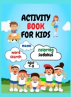 Activity Book For Kids : Amazing Fun Activity Workbook For Kids / Coloring, Word Search, Sudoku's And Mazes For Kids Age 4-8 - Book