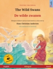 The Wild Swans - De wilde zwanen (English - Dutch) : Bilingual children's book based on a fairy tale by Hans Christian Andersen, with online audio and video - Book