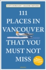 111 Places in Vancouver That You Must Not Miss - Book