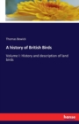 A history of British Birds : Volume I: History and description of land birds - Book