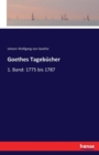 Goethes Tagebucher : 1. Band: 1775 bis 1787 - Book