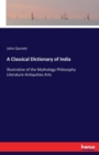 A Classical Dictionary of India : Illustrative of the Mythology Philosophy Literature Antiquities Arts - Book