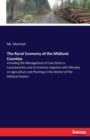 The Rural Economy of the Midland Counties : Including the Management of Live Stock in Leicestershire and its Environs together with Minutes on Agriculture and Planting in the District of the Midland S - Book