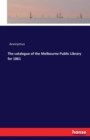 The Catalogue of the Melbourne Public Library for 1861 - Book