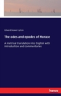 The odes and epodes of Horace : A metrical translation into English with introduction and commentaries - Book
