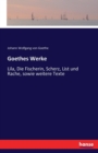 Goethes Werke : Lila, Die Fischerin, Scherz, List und Rache, sowie weitere Texte - Book