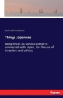 Things Japanese : Being notes on various subjects connected with Japan, for the use of travellers and others - Book