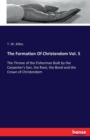 The Formation Of Christendom Vol. 5 : The Throne of the Fisherman Built by the Carpenter's Son, the Root, the Bond and the Crown of Christendom - Book