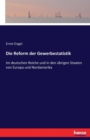 Die Reform der Gewerbestatistik : Im deutschen Reiche und in den ubrigen Staaten von Europa und Nordamerika - Book