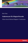 Vademecum fur Wagnerfreunde : Fuhrer durch Richard Wagner's Tondramen - Book