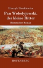 Pan Wolodyjowski, der kleine Ritter : Historischer Roman - Book