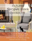 Autumn Recipes Blank Cookbook : Flavors of Fall Family-Friendly Collection of Your Favorite Seasonal Fast-Fix, Family-Friendly Harvest Kitchen Cooking - Book