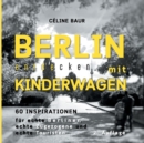 Berlin entdecken mit Kinderwagen : 60 Inspirationen - Book