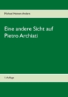 Eine andere Sicht auf Pietro Archiati : 1. Auflage - Book