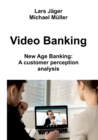 Video Banking : New Age Banking: A customer perception analysis - Book