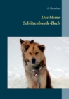 Das Kleine Schlittenhunde-Buch - Book