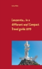 Lanzarote... in a Different Way! Compact Travel Guide 2019 - Book