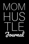 Mom Hustle Journal : Motivational Diary For Work At Home Moms - Great Motivation & Inspiration Journal Gift For Mothers To Write In Notes, 6x9 Lined Paper, 120 Pages Ruled - Book