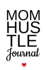 Mom Hustle Journal : Motivational Diary For Work At Home Moms - Great Motivation & Inspiration Journal Gift For WAHM To Write In Notes, 6x9 Lined Paper, 120 Pages Ruled - Book
