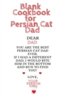 Blank Cookbook For Persian Cat Dad : Kitten Daddy Journal To Write In Favorite Cat Recipes, Notes, Quotes, Stories Of Cats - Cute Kitty Recipe Book Gift For Father's Day From Daughter, Son, Kid, Hubby - Book