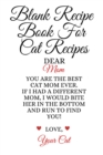 Blank Recipe Book For Cat Recipes : Best Cat Mom Ever Cookbok Journal To Write In Favorite Cat Recipes, Notes, Quotes, Stories Of Cats - Cute Kitty Recipe Book Gift For Mother's Day From Daughter, Son - Book