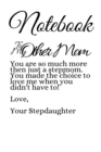 Notebook To My Other Mom : You Are So Much More Than Just A Stepmom. Love Message From Stepdaughter to Stepmother Journal - Thoughtful Mother's Day Notepad Gift - 6x9 Lined Paper, 120 Pages Ruled Lett - Book
