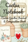 Cactus Notebook : Cactus Garden Journal & Composition Book (6 inches x 9 inches, Large) - Succulent Lover Gift - Book