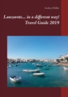 Lanzarote... in a Different Way! Travel Guide 2019 - Book