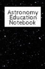 Astronomy Education Notebook : Universe Gift For Science Student & Teacher - Paperback Notebook 4 Month - Start With Moon, Star & Planet Journaling - 6 x 9 inch, Decorative Present for Astro Physics - Book