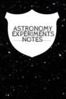 Astronomy Experiments Notes : Planet, Star & Sun Journal, Record Your Progress, Set Your Goals For Your Astro Physics Projects - Book