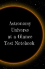 Astronomy Universe at a Glance Test Notebook : Preparation For University - Prep Notepad For Students Of The Galaxy - Book