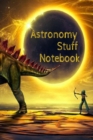 Astronomy Stuff Notebook : Test Prep For Kids - Universe & Star Diary Note Book For Astrophysic Students - Paperback 6" x 9" Inches College Ruled Pages - Book