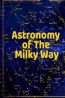 Astronomy of The Milky Way : Test Prep For Beginners In Astro Physics - Moon, Sun, Star & Space Diary Notebook For Astrophysic Students & Teachers - Paperback 6 x 9 Inches, 120 College Lined Pages - Book