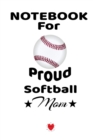 Notebook For Proud Softball Mom : Beautiful Dad, Son, Daughter Book to Mother Gift - Notepad To Write Baseball Sports Activities, Progress, Success, Inspiration, Quotes - Mother's Day Journal Present, - Book