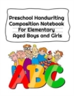 Preschool Handwriting Composition Notebook For Elementary Aged Boys and Girls : Letter Tracing Composition Notebook Grade 1 - 5 - Book