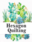 Hexagon Quilting : Craft Paper Notebook (.2, small, per side) - 8.5 x 11, Matte, 120 Pages Composition Workbook for Needlework Students With Succulent Cactus Design - Book