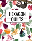 Hexagon Quilts : Hexagonal (.5 per side) Craft Project Notebook & Cute Quilting Journal for Crafters To Draw Patterns & Designs For Fashionable Quilted Fabric Creations With Vintage Lazy Sloth Pattern - Book