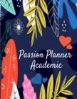 Passion Planner Academic : Daily Inspirational Planner For Women - Pink Decorative Flower & Bloom School Agenda For Evening Learning Classes - Book