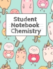 Student Notebook Chemistry : Lab Research Tracker & Notes For Class Assignments & Finals - Book