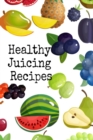 Healthy Juicing Recipes : Leafy Green Vegetable & Fruit Juices & Smoothies Journal Cookbook To Write In Your Grocery List, Ingredients, Calories, Recipes, Quotes & Ideas - 6x9 120 Black Lined Journali - Book