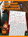 Halloween Brain Teasers For Clever Kids : Halloween Cryptogram, Word Search & Scramble, Hangman, Tic Tac Toe, Maze Puzzles, Mind & Logic Games With Pictures, Words & Numbers, Sudoku For Kids Ages 4-8, - Book