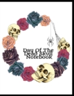 Day Of The Dead Skull Notebook : Dia De Los Muertos Journal For Women To Write In Notes, Priorities, To Do List, Stories, Quotes, Goals & Memories - 8.5x11 Inches Notepad With Black Lines, 120 Pages S - Book