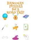 Hangman Puzzles For A Road Trip : Game Book For Clever Kids & Adults For Airplane Rides During Spooky Times, 8.5x11, 120 Pages, Halloween Print Cover With Cards, Witch Stick & Hat, Crystal Ball, Secre - Book