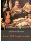 Omas Kuchengeheimnisse : Henriette Davidis' Praktisches Kochbuch fur die gewoehnliche und feinere Kuche - Book