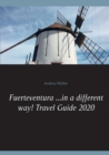 Fuerteventura ...in a different way! Travel Guide 2020 - Book