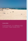 Fuerteventura ...in a different way! : Compact Travel Guide 2020 - Book